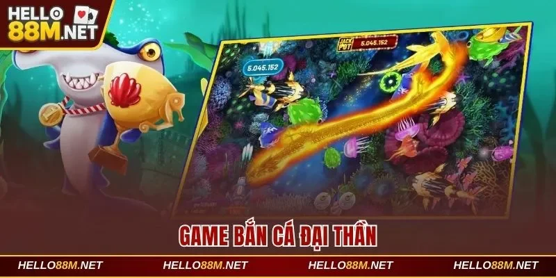 Bắn Cá Đại Thần Mang Đến Kho Vàng Khủng Mỗi Ngày Tại Hello88