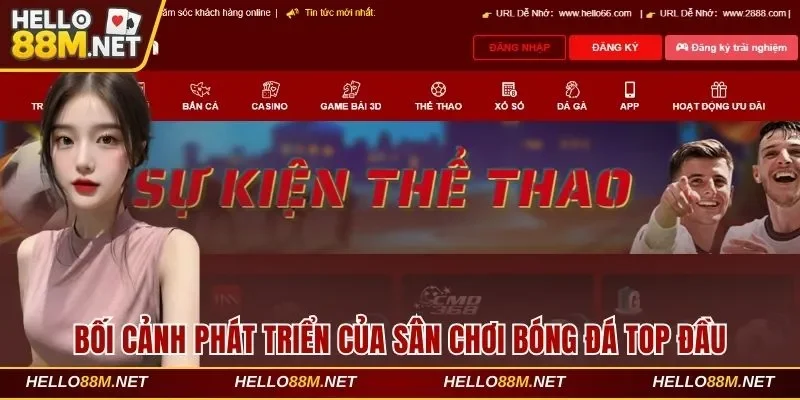 Bối cảnh phát triển của sân chơi bóng đá top đầu tại Hello88