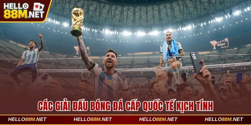 Các giải đấu bóng đá cấp quốc tế kịch tính tại Hello88