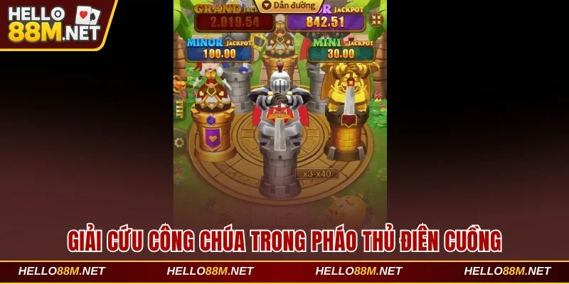 Giải cứu công chúa trong Pháo Thủ Điên Cuồng tại Hello88