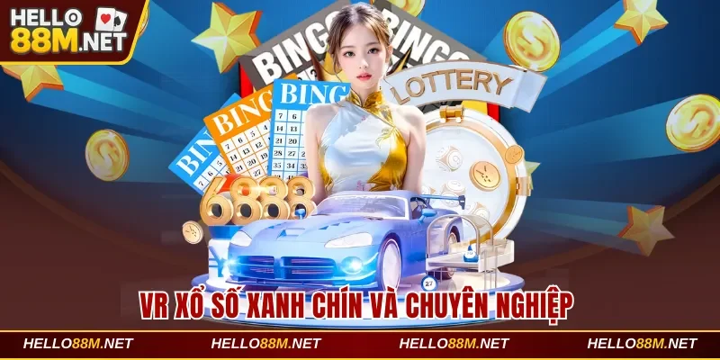 VR xổ số xanh chín và chuyên nghiệp tại Hello88
