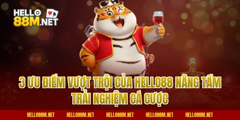 3 ưu điểm vượt trội của Hello88 nâng tầm trải nghiệm cá cược